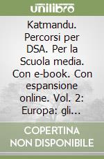 Katmandu. Percorsi per DSA. Per la Scuola media. Con e-book. Con espansione online. Vol. 2: Europa: gli stati libro