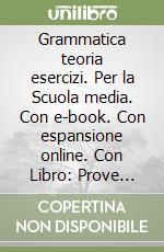 Grammatica teoria esercizi. Per la Scuola media. Con e-book. Con espansione online. Con Libro: Prove ingresso. Vol. A-B-C libro