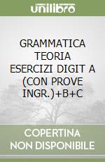 GRAMMATICA TEORIA ESERCIZI  DIGIT A (CON PROVE INGR.)+B+C libro