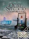 OLTRE LO SPECCHIO+LETTERATURA+TAV.+L.C.+PR.INGR.E VER.SOM.+C.REAL. libro