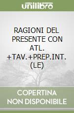 RAGIONI DEL PRESENTE CON ATL. +TAV.+PREP.INT. (LE) libro