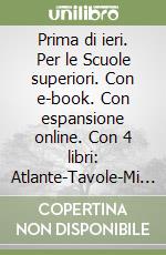 Prima di ieri. Per le Scuole superiori. Con e-book. Con espansione online. Con 4 libri: Atlante-Tavole-Mi preparo per l'interrogazione-Continenti e Stati. Vol. 1: Dalla preistoria alla crisi della repubblica libro
