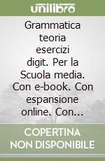Grammatica teoria esercizi digit. Per la Scuola media. Con e-book. Con espansione online. Con DVD-ROM. Con CD-ROM. Vol. A1-A2-B-C-D libro