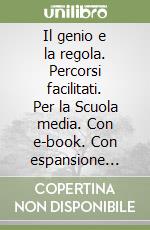 Il genio e la regola. Percorsi facilitati. Per la Scuola media. Con e-book. Con espansione online libro