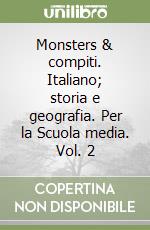 Monsters & compiti. Italiano; storia e geografia. Per la Scuola media. Vol. 2 libro