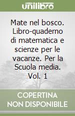 Mate nel bosco. Libro-quaderno di matematica e scienze per le vacanze. Per la Scuola media. Vol. 1 libro