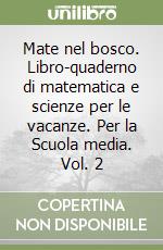 Mate nel bosco. Libro-quaderno di matematica e scienze per le vacanze. Per la Scuola media. Vol. 2 libro