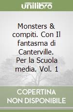 Monsters & compiti. Con Il fantasma di Canterville. Per la Scuola media. Vol. 1 libro