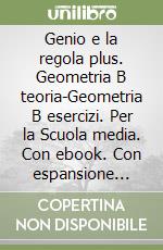 Genio e la regola plus. Geometria B teoria-Geometria B esercizi. Per la Scuola media. Con ebook. Con espansione online (Il). Vol. 2 libro usato