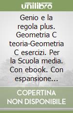 Genio e la regola plus. Geometria C teoria-Geometria C esercizi. Per la Scuola media. Con ebook. Con espansione online (Il). Vol. 3 libro usato