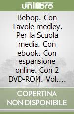 Bebop. Con Tavole medley. Per la Scuola media. Con ebook. Con espansione online. Con 2 DVD-ROM. Vol. A1-A2-B: Fare musica-Fare musica-Ascoltare libro