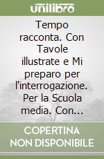 Tempo racconta. Con Tavole illustrate e Mi preparo per l'interrogazione. Per la Scuola media. Con ebook. Con espansione online (Il). Vol. 2 libro