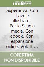 Supernova. Con Tavole illustrate. Per la Scuola media. Con ebook. Con espansione online. Vol. B: Biologia libro