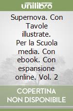 Supernova. Con Tavole illustrate. Per la Scuola media. Con ebook. Con espansione online. Vol. 2 libro