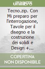 Tecno.zip. Con Mi preparo per l'interrogazione, Tavole per il disegno e la costruzione dei solidi e Design + Competenze. Per la Scuola media. Con ebook. Con espansione online. Vol. A-B: Disegno-Settori produttivi libro