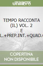 TEMPO RACCONTA (IL) VOL. 2 E TAV.ILL.+PREP.INT.+QUAD.COMP..