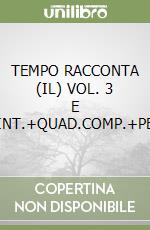 TEMPO RACCONTA (IL) VOL. 3 E TAV.ILL.+PREP.INT.+QUAD.COMP.+PERC.NOVECENTO