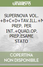 SUPERNOVA VOL. A+B+C+D+TAV.ILL.+MI PREP. PER INT.+QUAD.OP. PREP.ESAME STATO libro