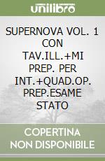 SUPERNOVA VOL. 1 CON TAV.ILL.+MI PREP. PER INT.+QUAD.OP. PREP.ESAME STATO libro