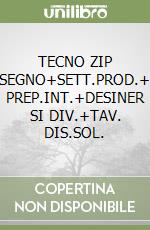 TECNO ZIP DISEGNO+SETT.PROD.+MI PREP.INT.+DESINER SI DIV.+TAV. DIS.SOL. libro