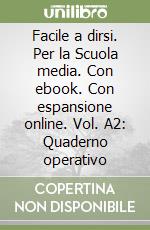 Facile a dirsi. Per la Scuola media. Con ebook. Con espansione online. Vol. A2: Quaderno operativo libro