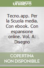 Tecno.app. Per la Scuola media. Con ebook. Con espansione online. Vol. A: Disegno libro