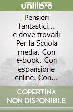 Pensieri fantastici... e dove trovarli Per la Scuola media. Con e-book. Con espansione online. Con Libro: Letteratura-Guida all'esame di Stato. Vol. 3 libro