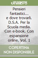 Pensieri fantastici... e dove trovarli. D.S.A. Per la Scuola media. Con e-book. Con espansione online. Vol. 1 libro