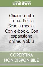 Chiaro a tutti storia. Per la Scuola media. Con e-book. Con espansione online. Vol. 3 libro