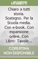Chiaro a tutti storia. Sostegno. Per la Scuola media. Con e-book. Con espansione online. Con Libro: Tavole illustrate. Vol. 1 libro