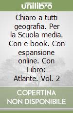 Chiaro a tutti geografia. Per la Scuola media. Con e-book. Con espansione online. Con Libro: Atlante. Vol. 2 libro