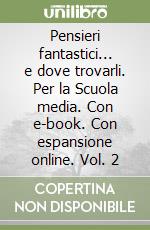 Pensieri fantastici... e dove trovarli. Per la Scuola media. Con e-book. Con espansione online. Vol. 2 libro