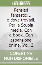 Pensieri fantastici... e dove trovarli. Per la Scuola media. Con e-book. Con espansione online. Vol. 3 libro