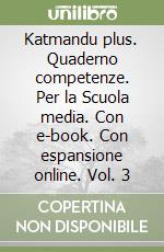 Katmandu plus. Quaderno competenze. Per la Scuola media. Con e-book. Con espansione online. Vol. 3 libro