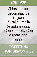 Chiaro a tutti geografia. Le regioni d'Italia. Per la Scuola media. Con e-book. Con espansione online libro