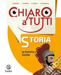 Chiaro a tutti storia. Antiche civiltà. Per la Scuola media. Con e-book. Con espansione online libro