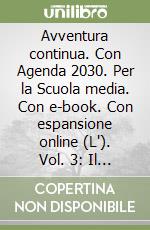 Avventura continua. Con Agenda 2030. Per la Scuola media. Con e-book. Con espansione online (L'). Vol. 3: Il Novecento libro