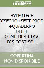 HYPERTECH DISEGNO+SETT.PROD. +QUADERNO DELLE COMP.DIG.+TAV. DIS.COST.SOL. libro