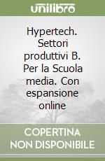 Hypertech. Settori produttivi B. Per la Scuola media. Con espansione online libro