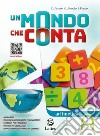 Mondo che conta. Aritmetica. Con Tavole numeriche e Geometria A. Per la Scuola media. Con e-book. Con espansione online (Un). Vol. A libro di Favale D. Bonola Gabriella Forno Ilaria