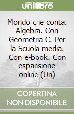 Mondo che conta. Algebra. Con Geometria C. Per la Scuola media. Con e-book. Con espansione online (Un) libro