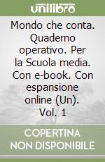 Mondo che conta. Quaderno operativo. Per la Scuola media. Con e-book. Con espansione online (Un). Vol. 1 libro