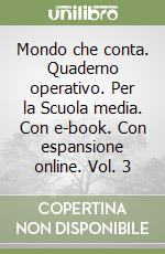 Mondo che conta. Quaderno operativo. Per la Scuola media. Con e-book. Con espansione online. Vol. 3 libro