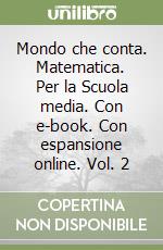 Mondo che conta. Matematica. Per la Scuola media. Con e-book. Con espansione online. Vol. 2 libro