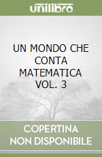 UN MONDO CHE CONTA MATEMATICA VOL. 3 libro