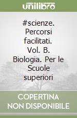 #scienze. Percorsi facilitati. Vol. B. Biologia. Per le Scuole superiori libro