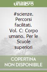 #scienze. Percorsi facilitati. Vol. C: Corpo umano. Per le Scuole superiori libro usato