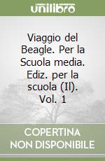 Viaggio del Beagle. Per la Scuola media. Ediz. per la scuola (Il). Vol. 1 libro