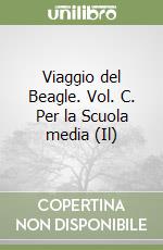 Il viaggio del Beagle. Vol. C. Per la Scuola media Antonella