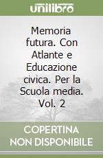 Memoria futura. Con Atlante e Educazione civica. Per la Scuola media. Vol. 2 libro